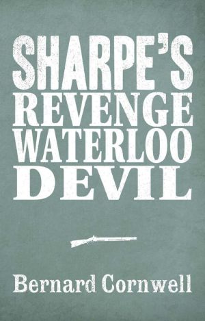 [Sharpe 3-Book Collection 07] • Sharpe's Revenge, Sharpe's Waterloo, Sharpe's Devil